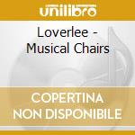 Loverlee - Musical Chairs cd musicale di Loverlee