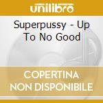 Superpussy - Up To No Good cd