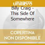 Billy Craig - This Side Of Somewhere cd
