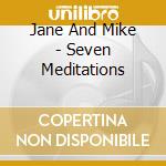 Jane And Mike - Seven Meditations cd musicale di Jane And Mike