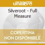 Silveroot - Full Measure cd musicale di Silveroot