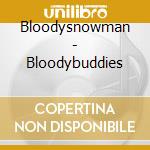 Bloodysnowman - Bloodybuddies cd musicale di BLOODYSNOWMAN