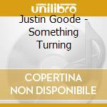 Justin Goode - Something Turning cd