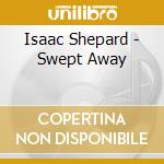 Isaac Shepard - Swept Away cd