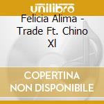 Felicia Alima - Trade Ft. Chino Xl cd