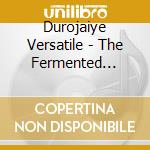 Durojaiye Versatile - The Fermented Sessions cd musicale di Durojaiye Versatile