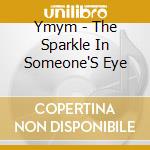 Ymym - The Sparkle In Someone'S Eye cd