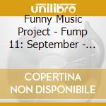 Funny Music Project - Fump 11: September - October 2008 cd musicale di Funny Music Project