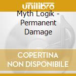 Myth Logik - Permanent Damage cd musicale di Myth Logik