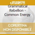 Grammatical Rebellion - Common Energy cd