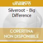 Silveroot - Big Difference cd