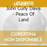 John Curly Davis - Peace Of Land cd
