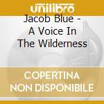 Jacob Blue - A Voice In The Wilderness cd
