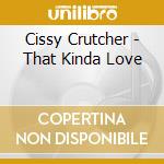 Cissy Crutcher - That Kinda Love cd