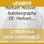 Herbert Hoover - Autobiography Of: Herbert Hoover Living & Learnin cd musicale di Herbert Hoover