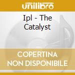 Ipl - The Catalyst cd