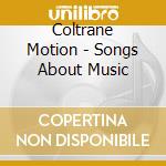 Coltrane Motion - Songs About Music cd