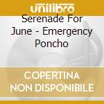 Serenade For June - Emergency Poncho cd musicale di Serenade For June