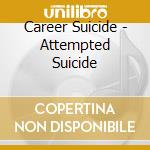 Career Suicide - Attempted Suicide cd