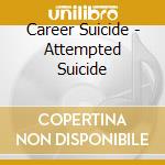 Career Suicide - Attempted Suicide