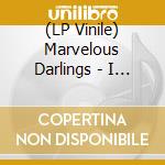 (LP Vinile) Marvelous Darlings - I Don'T Wanna Go To The Party vinile