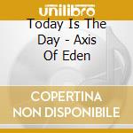 Today Is The Day - Axis Of Eden cd