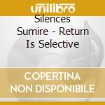 Silences Sumire - Return Is Selective cd