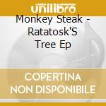 Monkey Steak - Ratatosk'S Tree Ep cd musicale di Monkey Steak