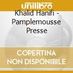 Khalid Hanifi - Pamplemousse Presse cd musicale di Khalid Hanifi