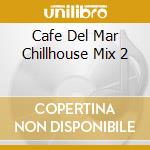 Cafe Del Mar Chillhouse Mix 2 cd