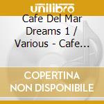 Cafe Del Mar Dreams 1 / Various - Cafe Del Mar Dreams 1 / Various cd