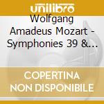 Wolfgang Amadeus Mozart - Symphonies 39 & 41 cd musicale di Wolfgang Amadeus Mozart