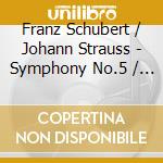 Franz Schubert / Johann Strauss - Symphony No.5 / Serenade No.2 cd musicale di Franz Schubert
