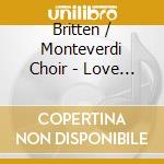 Britten / Monteverdi Choir - Love Is Come Again cd