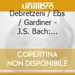 Debretzeni / Ebs / Gardiner - J.S. Bach: Violin Concertos cd musicale