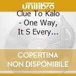 Clue To Kalo - One Way, It S Every Way