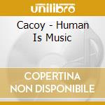 Cacoy - Human Is Music cd