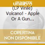 (LP Vinile) Volcano! - Apple Or A Gun (7') vinile