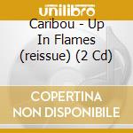 Caribou - Up In Flames (reissue) (2 Cd) cd
