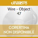 Wire - Object 47 cd