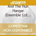 And The Hun Hangar Ensemble (cd +dvd) cd musicale di A HAWK AND A HACKSAW