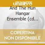 And The Hun Hangar Ensemble (cd +dvd) cd