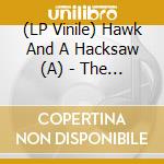 (LP Vinile) Hawk And A Hacksaw (A) - The Way The Wind Blows