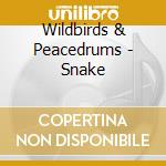 Wildbirds & Peacedrums - Snake cd musicale di WILDBIRDS & PEACEDRUMS
