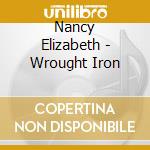 Nancy Elizabeth - Wrought Iron cd musicale di Nancy Elizabeth