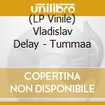(LP Vinile) Vladislav Delay - Tummaa lp vinile di Vladislav Delay