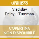 Vladislav Delay - Tummaa cd musicale di Vladislav Delay
