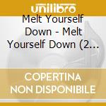 Melt Yourself Down - Melt Yourself Down (2 Cd) cd musicale di Melt Yourself Down