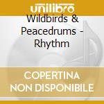 Wildbirds & Peacedrums - Rhythm cd