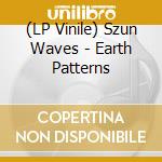 (LP Vinile) Szun Waves - Earth Patterns vinile